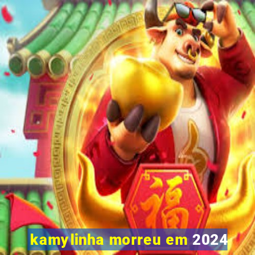 kamylinha morreu em 2024
